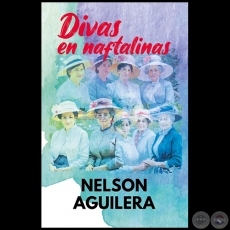 DIVAS EN NAFTALINAS - Autor: NELSON AGUILERA - Año 2024